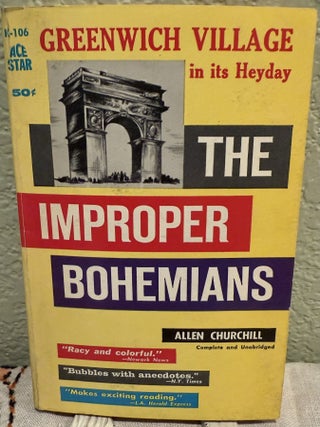 Item #5569377 The Improper Bohemians, Greenwich Village in its Heyday, K-106. Allen Churchill