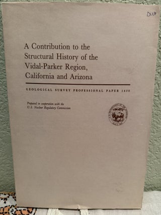 Item #5569485 A Contribution to the Structural History of the Vidal-Parker Region, California and...