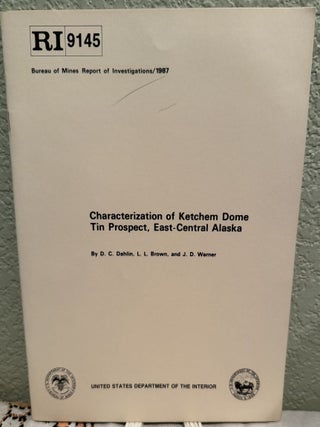 Item #5569522 Characterization of Ketchem Dome Tin Prospect, East-Central Alaska; RI 9145. D. C....