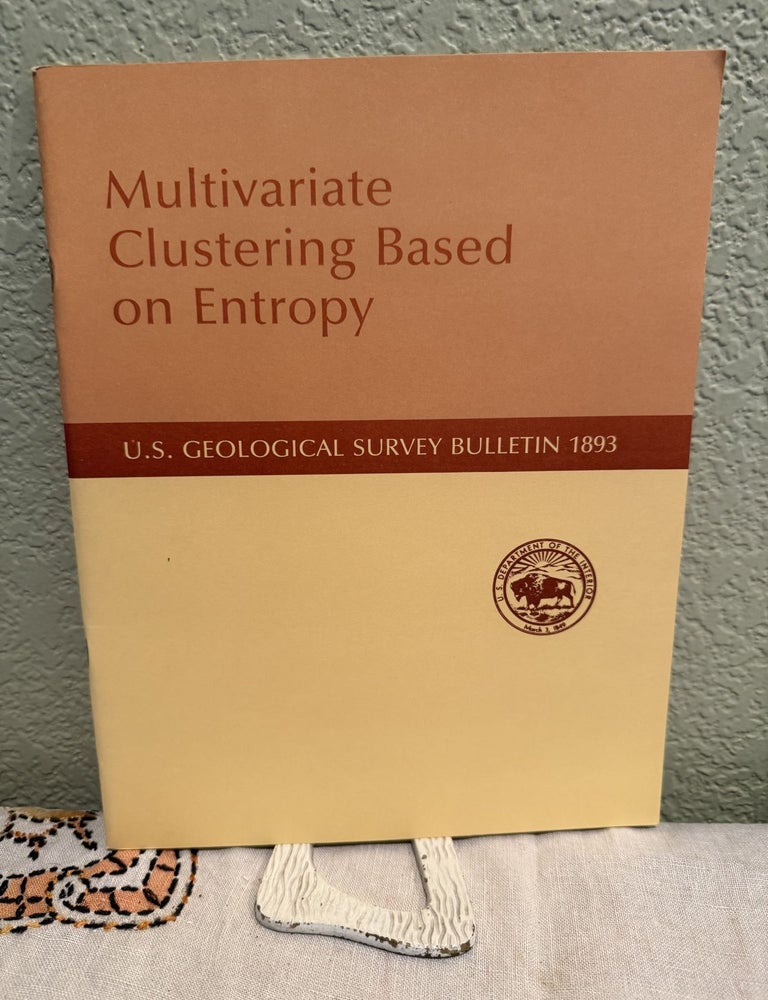 Item #5569589 Multivariate Clustering Based on Entropy; U.S. Geological Survey Bulletin 1893. Joseph Moses Botbol.