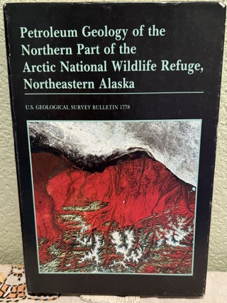 Petroleum Geology of the Northern Part of the Arctic National Wildlife Refuge, Northeastern. Kenneth J. Bird, Leslie B.