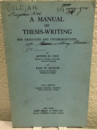 Item #5569634 A Manual of Thesis-Writing For Graduates and Undergraduates. Arthur H. Cole, Karl...