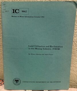 Land Utilization and Reclamation in the Mining Industry, 1930-80; IC 8862. Wilton Johnson, James Paone.