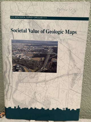 Item #5569708 Societal Value of Geologic Maps; U.S. Geological Survey Circular 1111. Richard L....