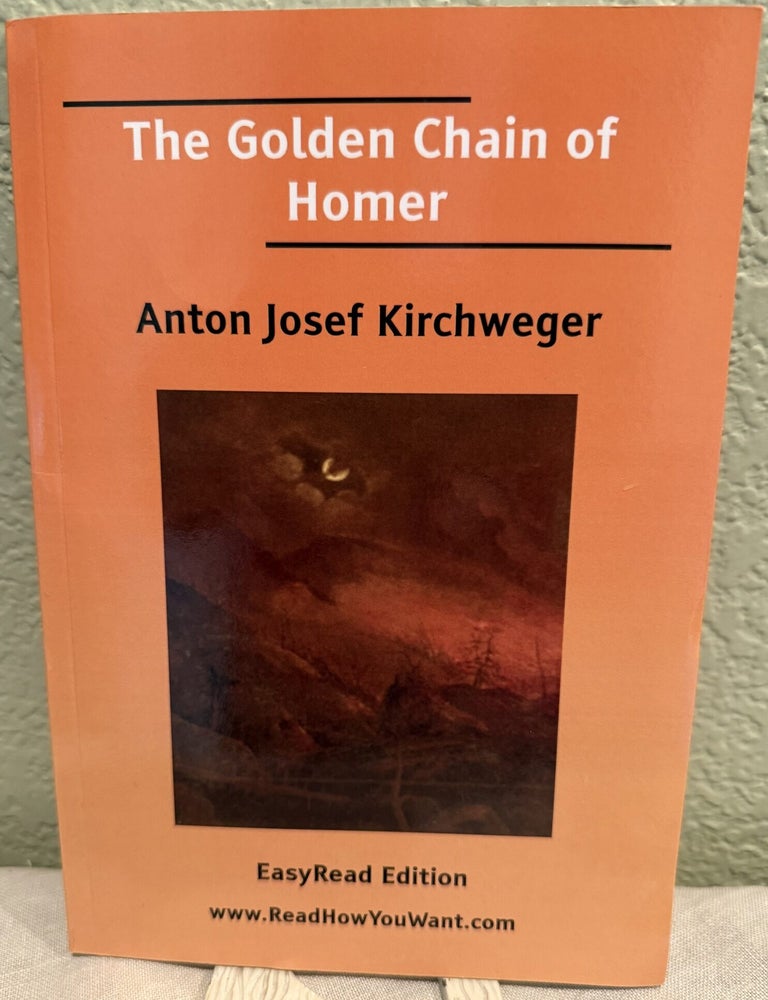 Item #5569985 The Golden Chain of Homer. Anton Josef Kirchweger.