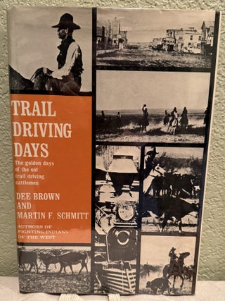 Item #5570122 Trail Driving Days: The Golden Days of the Old Trail Driving Cattlemen. Dee Brown