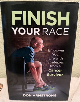 Item #5570346 Finish Your Race: Empower Your Life with Strategies from a Cancer Survivor. Don...