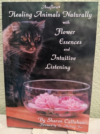 Item #5570350 Healing Animals Naturally with Flower Essences and Intuitive Listening. Sharon...