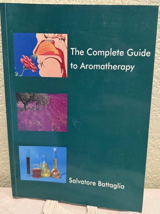 Item #5570370 The Complete Guide to Aromatherapy. Salvatore Battagila