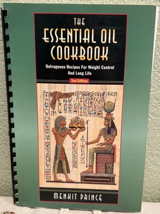 Item #5570376 The Essential Oil Cookbook: Outrageous Recipes for Weight Control and Long Life....