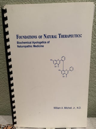 Item #5570393 Foundations of Natural Therapeutics : Biochemical Apologetics and Nuturopathic...