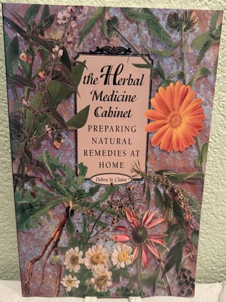 Item #5570398 The Herbal Medicine Cabinet: Preparing Natural Remedies at Home. Debra St. Claire