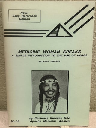 Item #5570407 Medicine Woman Speaks: A Simple Introduction to the Use of Herbs. Kachinas Kutenai