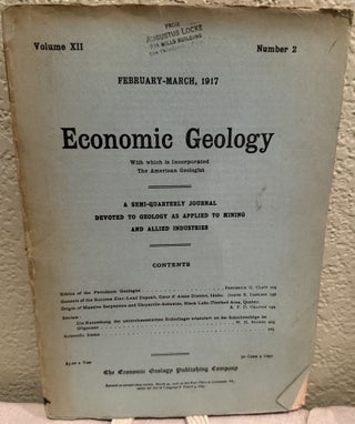 Economic Geology, A Semi Quarterly Journal Devoted to Geology as Applied to Mining and Allied Industries Volume XII, No. 1, 2, 5, 6, 7, 8