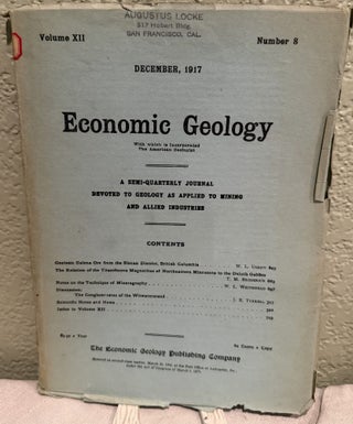 Economic Geology, A Semi Quarterly Journal Devoted to Geology as Applied to Mining and Allied Industries Volume XII, No. 1, 2, 5, 6, 7, 8