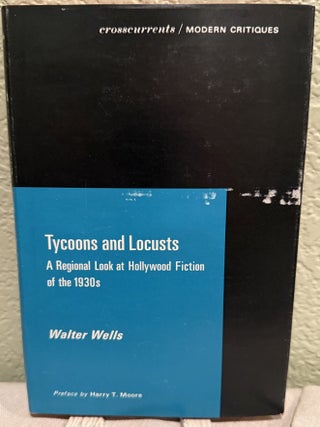 Item #5570492 Tycoons and Locusts : A Regional Look at Hollywood Fiction of the 1930s. Walter Wells