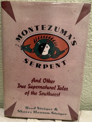 Item #5570497 Montezuma's Serpent : And Other True Supernatural Tales of the Southwest. Brad...