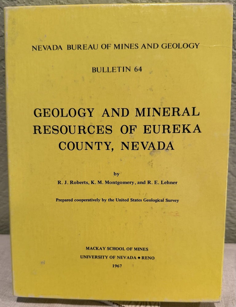 Item #5570504 Geology and Mineral Resources of Eureka County, Nevada. Bulletin 64. Roberts, K. M. Montgomery R. J., R. E. Lehner.