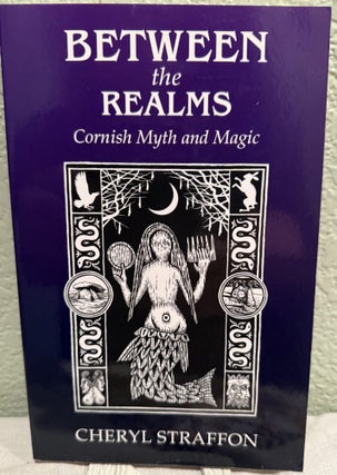 Item #5570711 Between the Realms: Cornish Myth and Magic. Cheryl Straffon