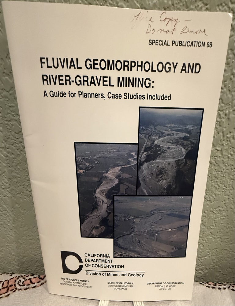 Item #5570745 Fluvial Geomorphology and River-Gravel Mining: A Guide for Planners, Case Studies Included; Special Publication 98. Brian Collins, Thomas Dunne.