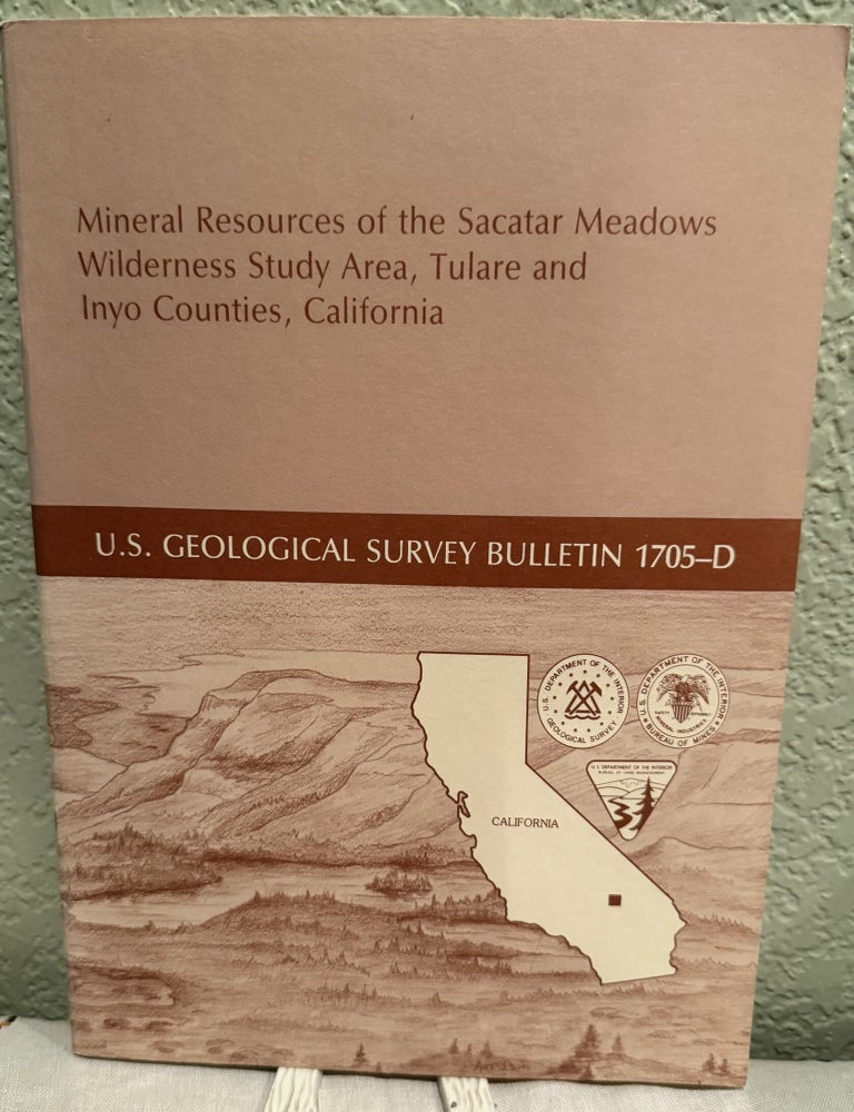Item #5570799 Mineral Resources of the Sacatar Meadows Wilderness Study Area, Tulare and Inyo Counties, California; U.S. Geological Survey Bulletin 1705-D. Michael F. Diggles, Andrew Griscom, James G. Frisken, Lucia Kuizon.