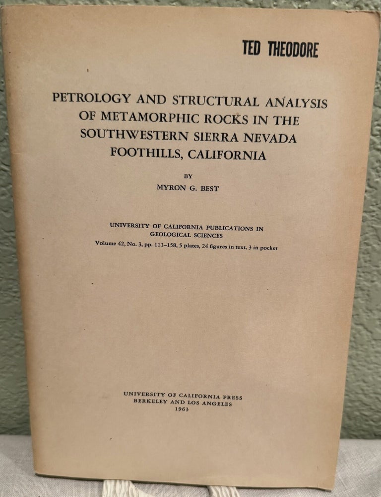 Item #5570841 Petrology and Structural Analysis of Metamorphic Rocks in the Southwestern Sierra Nevada Foothills, California; University of California Publications in Geological Sciences: Vol 42 No 3. Myron G. Best.