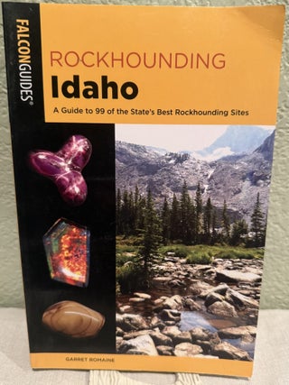 Item #5570964 Rockhounding Idaho: A Guide To 99 Of The State's Best Rockhounding Sites....