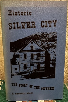 Item #8390 Historic Silver City the Story of the Owyhees. Midretta Adams