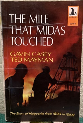 Item #8423 The Mile That Midas Touched. The story of Kalgoorlie from 1893-1968. Gavin Casey, Ted...