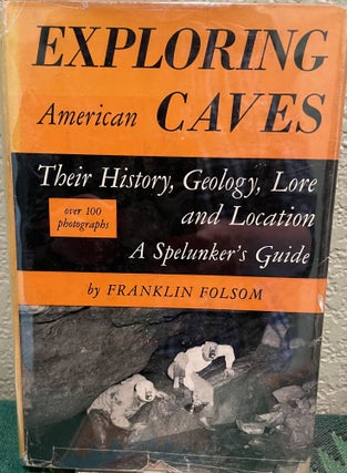 Item #8452 Exploring American Caves Their History, Geology, Lore and Location A Spelunker's...