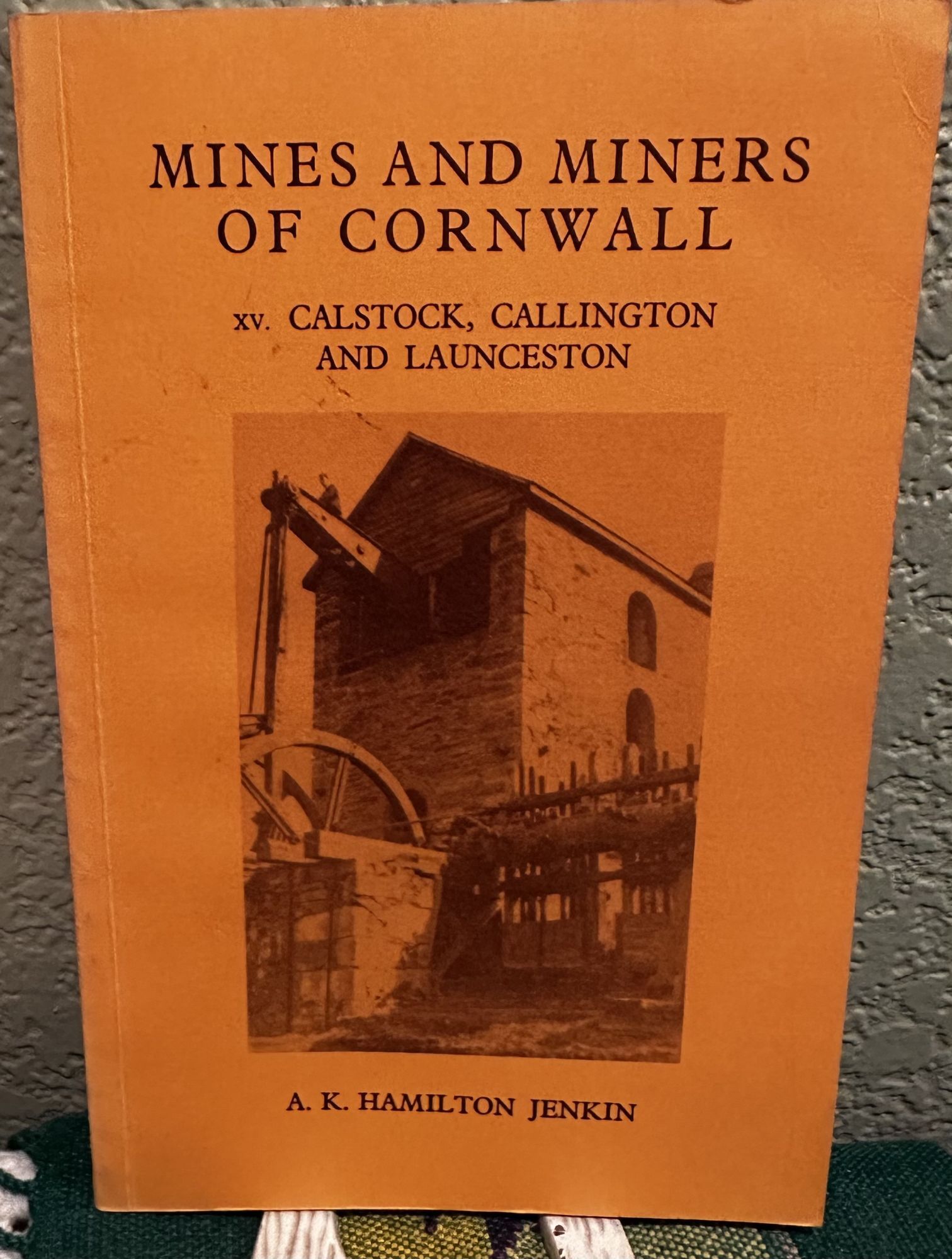 Mines and Miners of Cornwall XV. Calstock, Callington and Launceston. A. K Hamilton Jenkin.