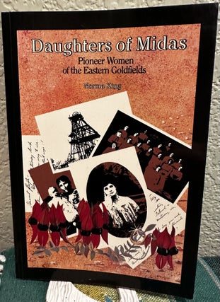 Item #8509 Daughters of Midas Pioneer Women of the Eastern Goldfields. Norma King