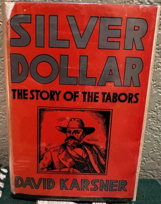 Item #8513 Silver Dollar The Story of the Tabors. David Karsner