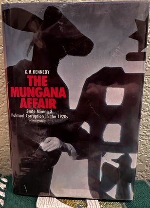 Item #8516 The Mungana affair State mining and political corruption in the 1920's. K. H. Kennedy