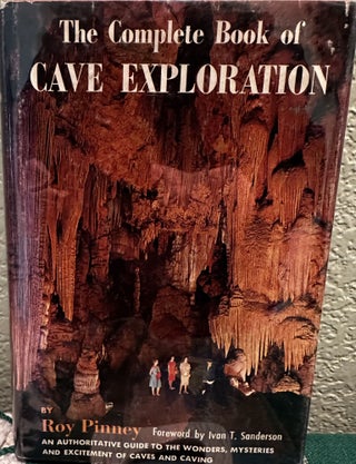 Item #8519 The Complete Book of Cave Exploration; An Authoritative Guide to the Wonders,...