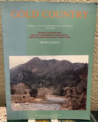 Item #8536 Gold Country A Journey through the Pioneering Country of Ohinemuri and Beyond. Henry...
