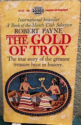 Item #8547 The gold of Troy The True Story of the Greatest Treasure Hunt in History. Pierre...