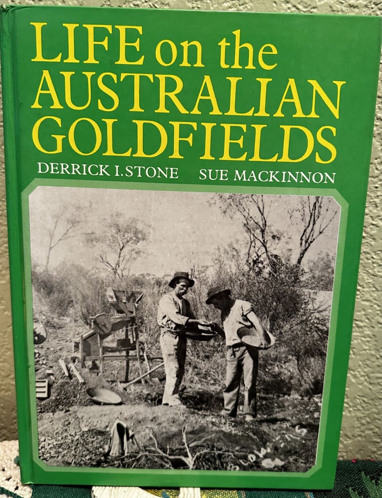 Item #8592 Life on the Australian Goldfields. Sue Mackinnon, I., Derrick, Stone.