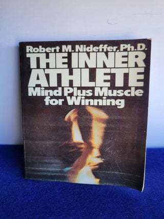 Item #A107 Robert M. Nideffer, Ph. D. The Inner Athlete Mind Plus Muscle For Winning