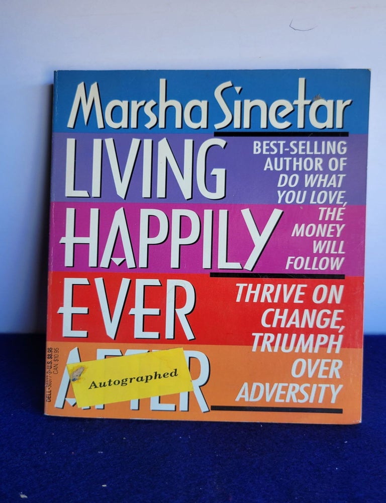 Item #A58 Living Happily Ever After: Thrive on Change, Triumph over Adversity. Marsha Sinetar.