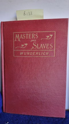 Item #B133 Masters and Slaves. C. H WUNDERLICH