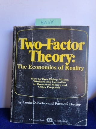 Item #BA58 Two-Factor Theory: The Economics of Reality. Louis O. Kelso, Patricia Hetter
