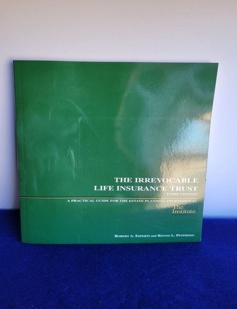 Item #BB128 The irrevocable life insurance trust A Practical Guide for the Estate Planning Professional. Robert A. Esperti, Renno L. Peterson.