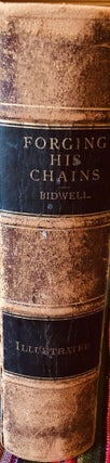 Item #BC4 Forging his own chains The wonderful life story of George Bidwell. George Bidwell