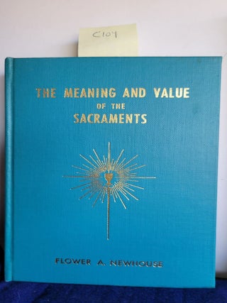 Item #C104 The Meaning and Value of the Sacraments. Flower A. Newhouse