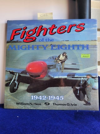 Item #C133 Fighters of the Mighty Eighth, 1942-45. William N. Hess, Thomas G. Ivie