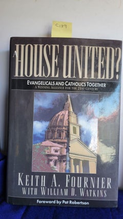 Item #C189 A House United?: Evangelicals and Catholics Together A Winning Alliance for the 21st...