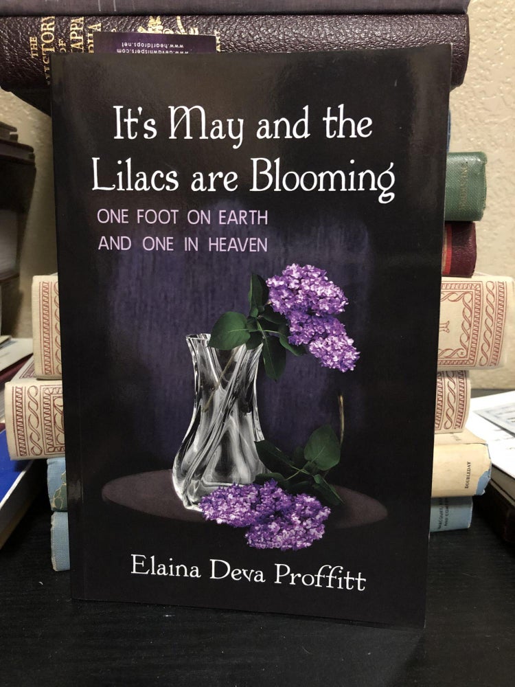 Item #CD109 It's May and the Lilacs are Blooming One Foot on Earth and One in Heaven. Elaina Deva Proffitt, Donna Osborn Clark.