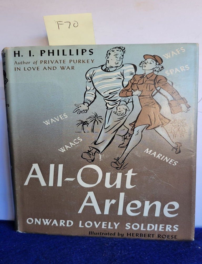 Item #F70 All-out Arlene,: A story of the girls behind the boys behind the guns. H. I. Phillips.