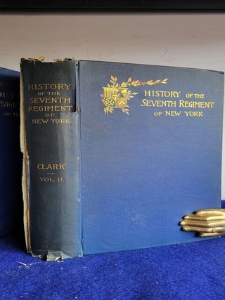 History of the Seventh Regiment of New York 1806 - 1889- Volume First and Second